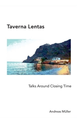 Taverna Lentas: Talks Around Closing Time by Müller, Andreas