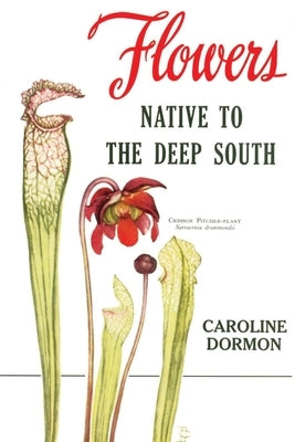 Flowers Native to the Deep South by Dormon, Caroline