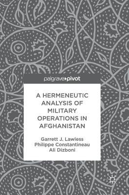 A Hermeneutic Analysis of Military Operations in Afghanistan by Lawless, Garrett J.