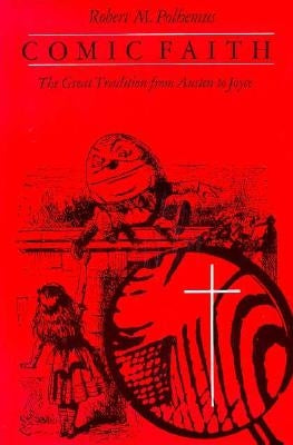 Comic Faith: The Great Tradition from Austen to Joyce by Polhemus, Robert M.