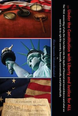... Under the Constitution with Liberty and Justice for ALL by Ahmedinejahd, Alex Hussein