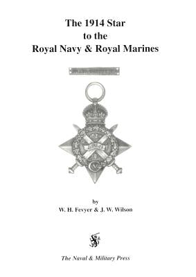 1914 Star to the Royal Navy and Royal Marines. by Fevyer, W. H.