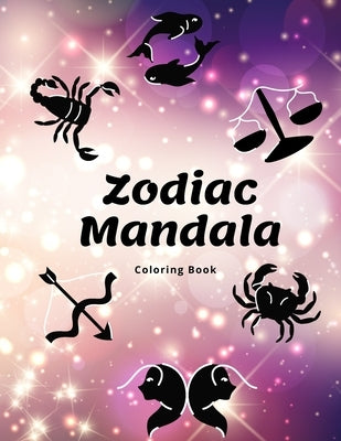 Zodiac Mandala Coloring Book: Coloring Pages With Zodiac Signs In Mandalas by M, Agnes