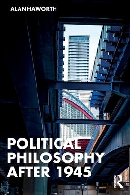 Political Philosophy After 1945 by Haworth, Alan
