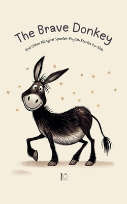 The Brave Donkey And Other Bilingual Spanish-English Stories for Kids by Bilingual, Pomme