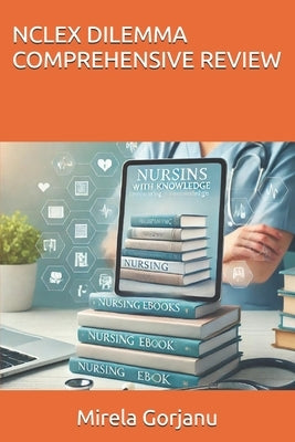NCLEX Dilemma Comprehensive Review by Gorjanu, Mirela