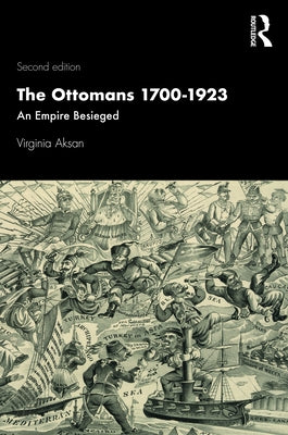 The Ottomans 1700-1923: An Empire Besieged by Aksan, Virginia
