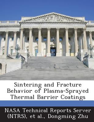 Sintering and Fracture Behavior of Plasma-Sprayed Thermal Barrier Coatings by Nasa Technical Reports Server (Ntrs)