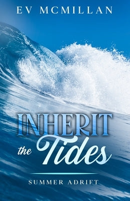 Inherit the Tides: Summer Adrift by McMillan, E. V.