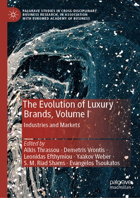 The Evolution of Luxury Brands, Volume I: Industries and Markets by Thrassou, Alkis