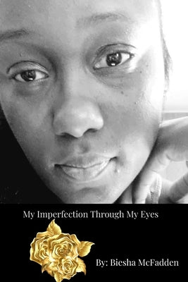 My Imperfection Through My Eyes by McFadden, Biesha