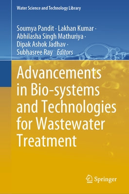 Advancements in Bio-Systems and Technologies for Wastewater Treatment by Pandit, Soumya
