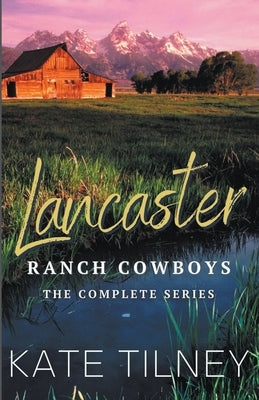 Lancaster Ranch Cowboys: The Complete Series by Tilney, Kate