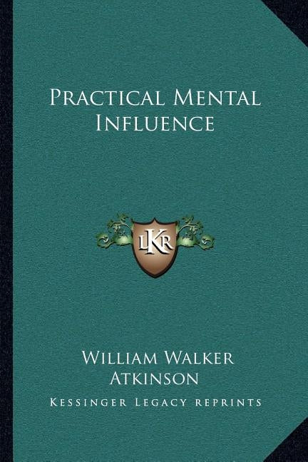 Practical Mental Influence by Atkinson, William Walker