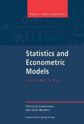 Statistics and Econometric Models: Volume 2, Testing, Confidence Regions, Model Selection and Asymptotic Theory by Gourieroux, Christian