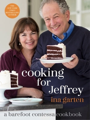 Cooking for Jeffrey: A Barefoot Contessa Cookbook by Garten, Ina