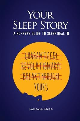 Your Sleep Story: A no-hype guide to sleep health by Bianchi MD Phd, Matt