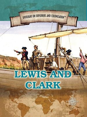 Lewis and Clark: Famed Explorers of the American Frontier by Swanson, Jennifer