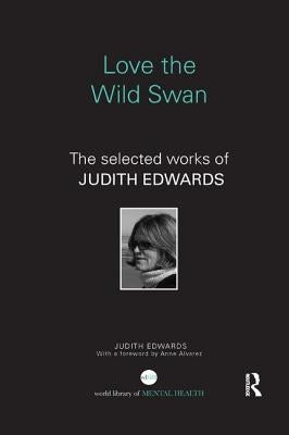 Love the Wild Swan: The selected works of Judith Edwards by Edwards, Judith