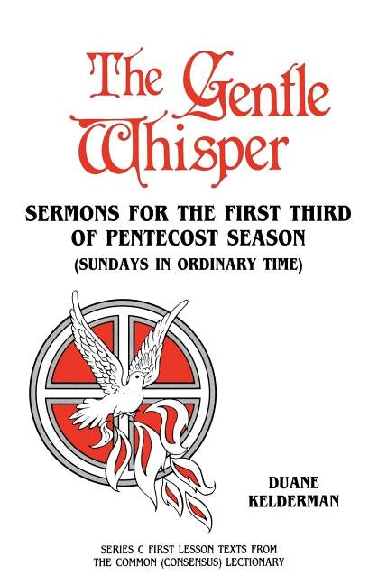 The Gentle Whisper: Sermons For The First Third Of Pentecost Season (Sundays In Ordinary Time) Series C First Lesson Texts From The Common by Kelderman, Duane