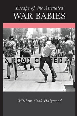 Escape of the Alienated War Babies by Haigwood, William Cook