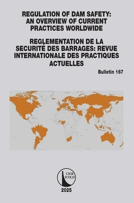 Regulation of Dam Safety: An Overview of Current Practices Worldwide / Reglementation de la Securité Des Barrages: Revue Internationale Des Practiques by Icold, Cigb