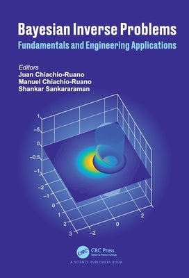 Bayesian Inverse Problems: Fundamentals and Engineering Applications by Chiachio-Ruano, Juan