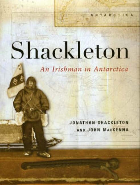 Shackleton: An Irishman in Antarctica by MacKenna, John