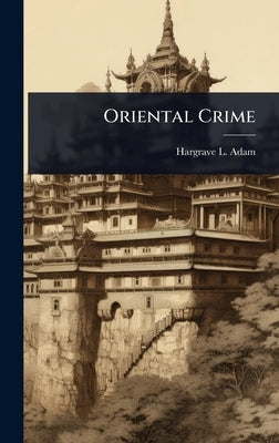 Oriental Crime by Adam, Hargrave L.