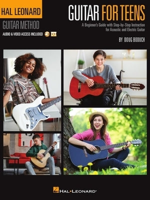 Hal Leonard Guitar for Teens Method: A Beginner's Guide with Step-By-Step Instruction for Acoustic and Electric Guitar (Book/Online Audio & Video) by Boduch, Doug