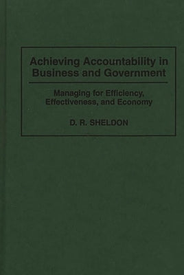 Achieving Accountability in Business and Government: Managing for Efficiency, Effectiveness, and Economy by Sheldon, Debra R.