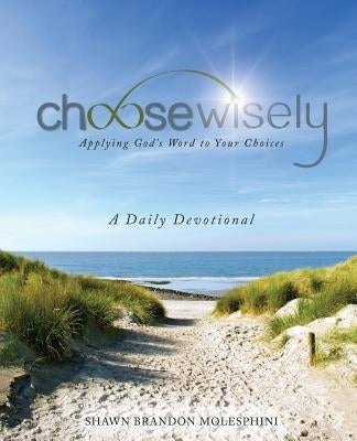 Choosewisely a Daily Devotional by Molesphini, Shawn Brandon