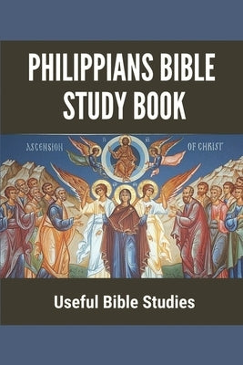 Philippians Bible Study Book: Useful Bible Studies: Facts About The Book Of Philippians by Dreger, Elvin
