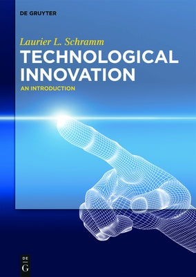 Technological Innovation: An Introduction by Schramm, Laurier