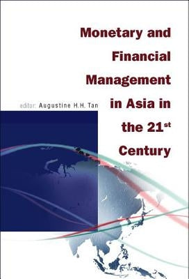 Monetary and Financial Management in Asia in the 21st Century by Tan, Augustine H. H.
