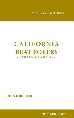 California Beat Poetry: Dharma Angels by Bucher, John K.