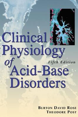 Clinical Physiology of Acid-Base and Electrolyte Disorders by Rose, Burton David