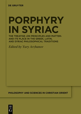 Porphyry in Syriac: The Treatise >On Principles and Matter by Arzhanov, Yury