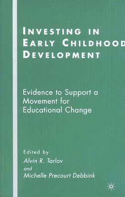 Investing in Early Childhood Development: Evidence to Support a Movement for Educational Change by Tarlov, A.