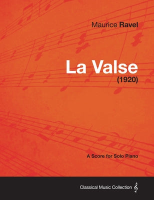 La Valse - A Score for Solo Piano (1920) by Ravel, Maurice