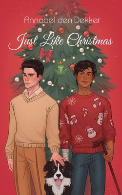 Just Like Christmas: A New Adult M/M Holiday Romance by Dekker, Annabel Den