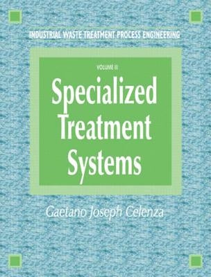 Industrial Waste Treatment Processes Engineering: Specialized Treatment Systems, Volume III by Celenza, Gaetano