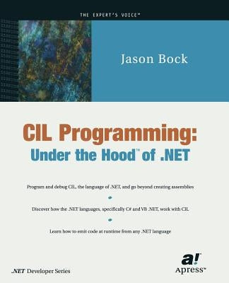CIL Programming: Under the Hood of .Net by Bock, Jason