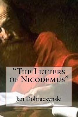 "The Letters of Nicodemus" by Morek, Adam Jacek