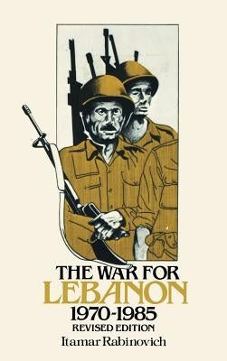 The War for Lebanon, 1970 1985 by Rabinovich, Itamar