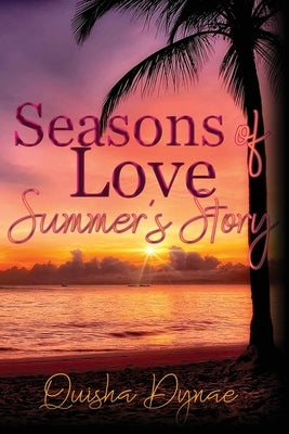 Seasons of Love: Summer's Story: (The Seasons of Love series Book 1) by Dynae, Quisha
