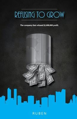 Refusing to Grow: The company that refused $1,000,000 profit, because they couldn't ask a question by Zillins, Adam