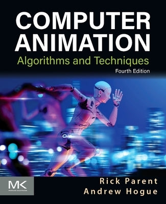 Computer Animation: Algorithms and Techniques by Hogue, Andrew