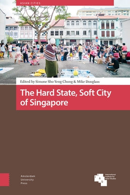 The Hard State, Soft City of Singapore by Chung, Simone Shu-Yeng