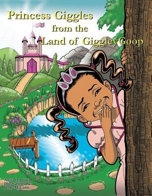 Princess Giggles from the Land of Giggleygoop by Brown, Anita O.
